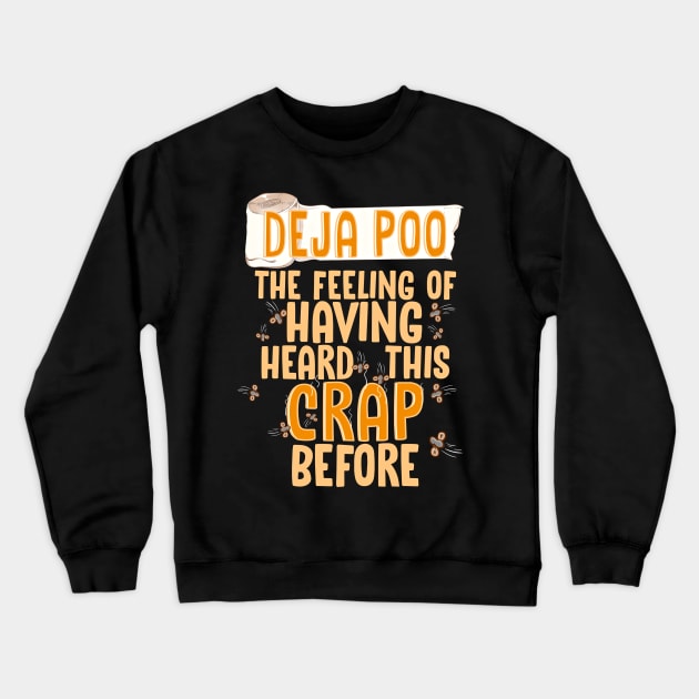 Deja Poo The Feeling Of Having Heard This Crap Before Funny T-Shirt Crewneck Sweatshirt by SoCoolDesigns